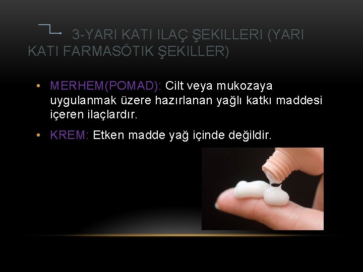 3 -YARI KATI ILAÇ ŞEKILLERI (YARI KATI FARMASÖTIK ŞEKILLER) • MERHEM(POMAD): Cilt veya mukozaya