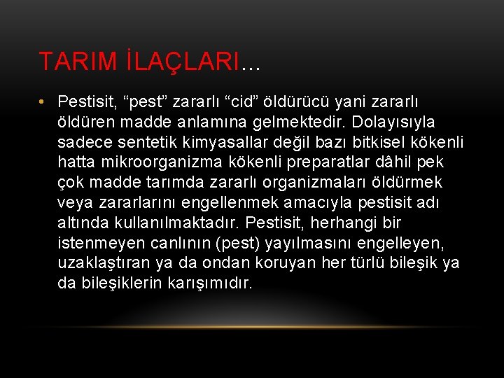 TARIM İLAÇLARI… • Pestisit, “pest” zararlı “cid” öldürücü yani zararlı öldüren madde anlamına gelmektedir.