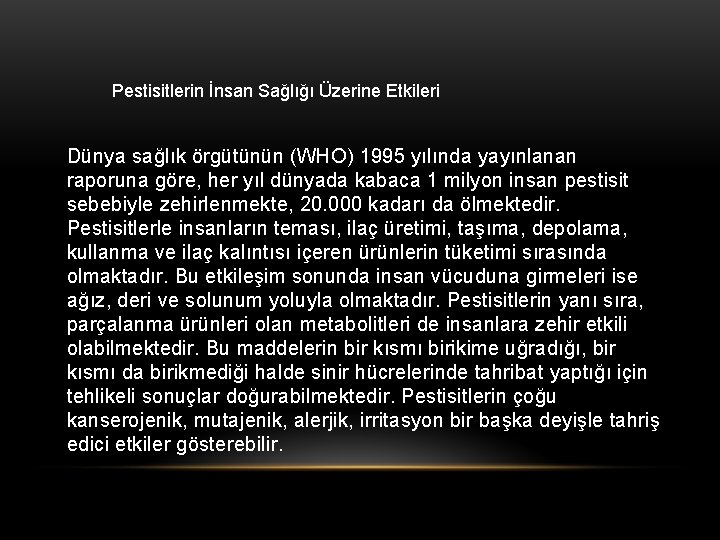 Pestisitlerin İnsan Sağlığı Üzerine Etkileri Dünya sağlık örgütünün (WHO) 1995 yılında yayınlanan raporuna göre,