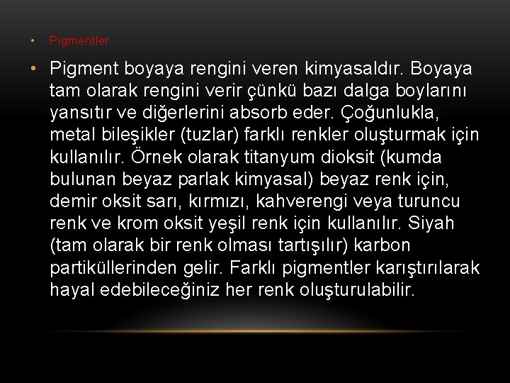  • Pigmentler • Pigment boyaya rengini veren kimyasaldır. Boyaya tam olarak rengini verir