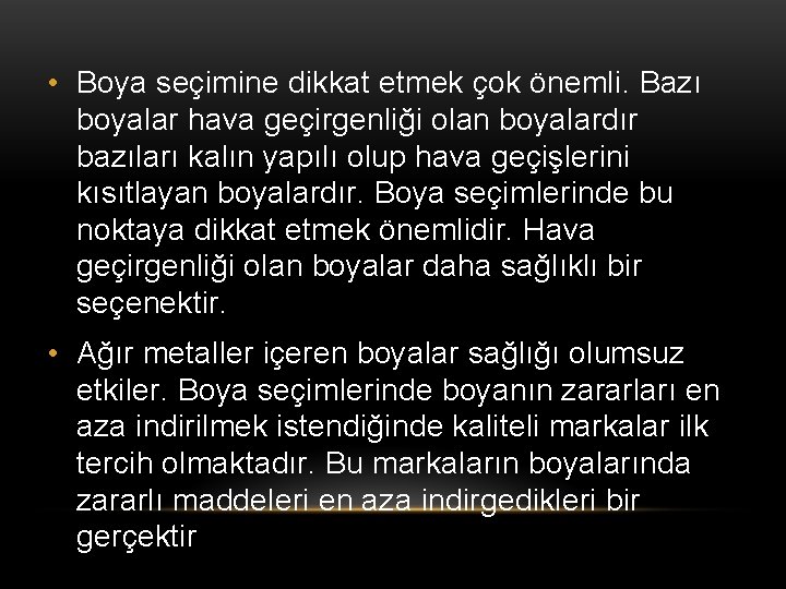  • Boya seçimine dikkat etmek çok önemli. Bazı boyalar hava geçirgenliği olan boyalardır