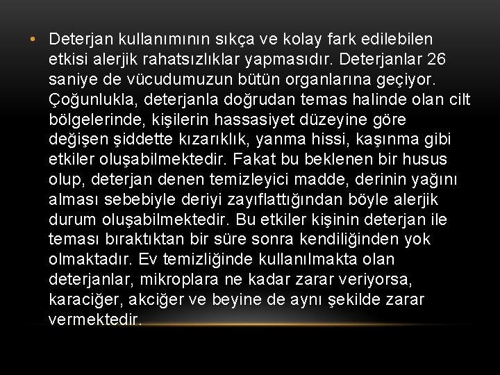  • Deterjan kullanımının sıkça ve kolay fark edilebilen etkisi alerjik rahatsızlıklar yapmasıdır. Deterjanlar