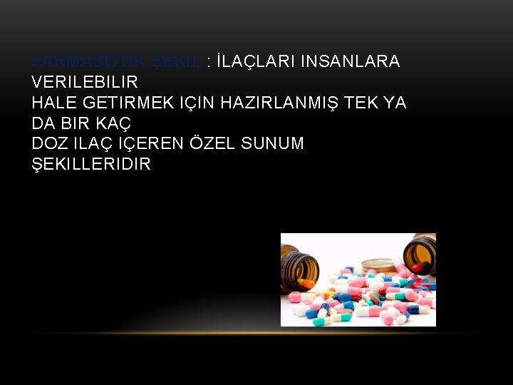 FARMASÖTIK ŞEKIL : İLAÇLARI INSANLARA VERILEBILIR HALE GETIRMEK IÇIN HAZIRLANMIŞ TEK YA DA BIR