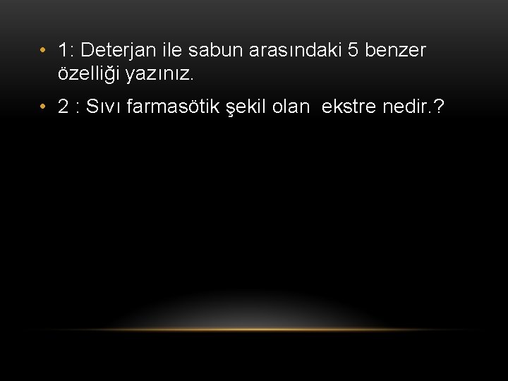  • 1: Deterjan ile sabun arasındaki 5 benzer özelliği yazınız. • 2 :