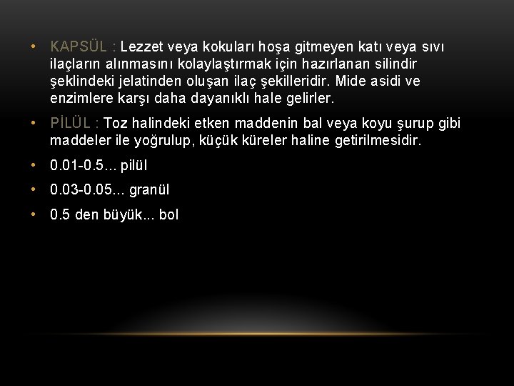  • KAPSÜL : Lezzet veya kokuları hoşa gitmeyen katı veya sıvı ilaçların alınmasını