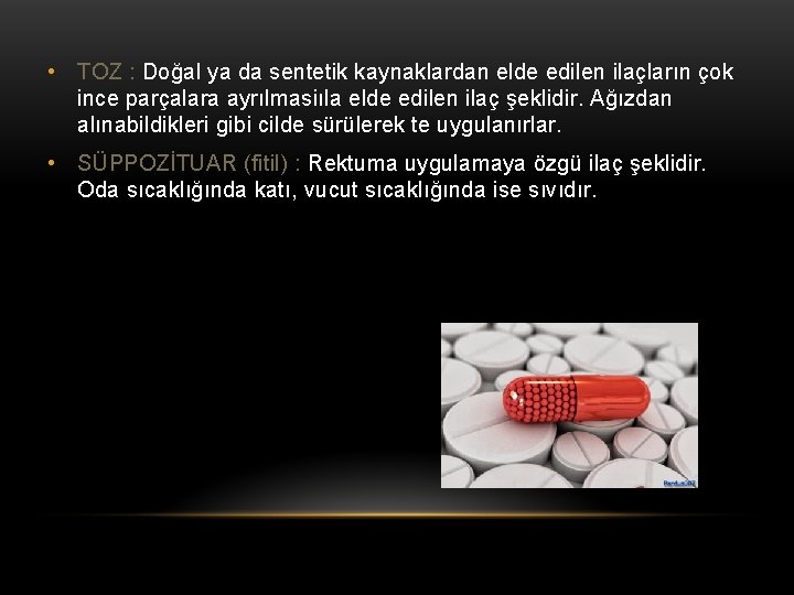  • TOZ : Doğal ya da sentetik kaynaklardan elde edilen ilaçların çok ince
