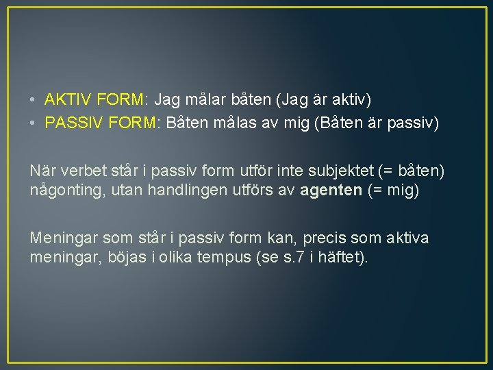 • AKTIV FORM: Jag målar båten (Jag är aktiv) • PASSIV FORM: Båten