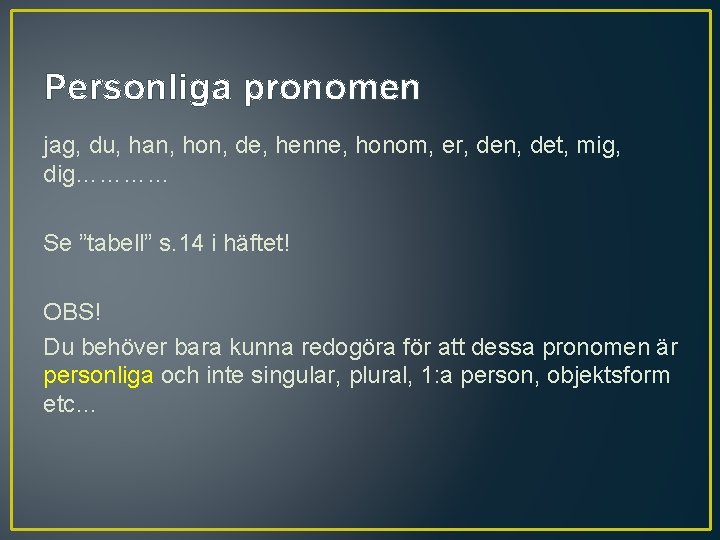Personliga pronomen jag, du, han, hon, de, henne, honom, er, den, det, mig, dig…………