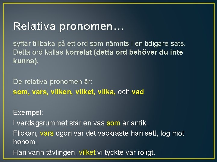 Relativa pronomen… syftar tillbaka på ett ord som nämnts i en tidigare sats. Detta