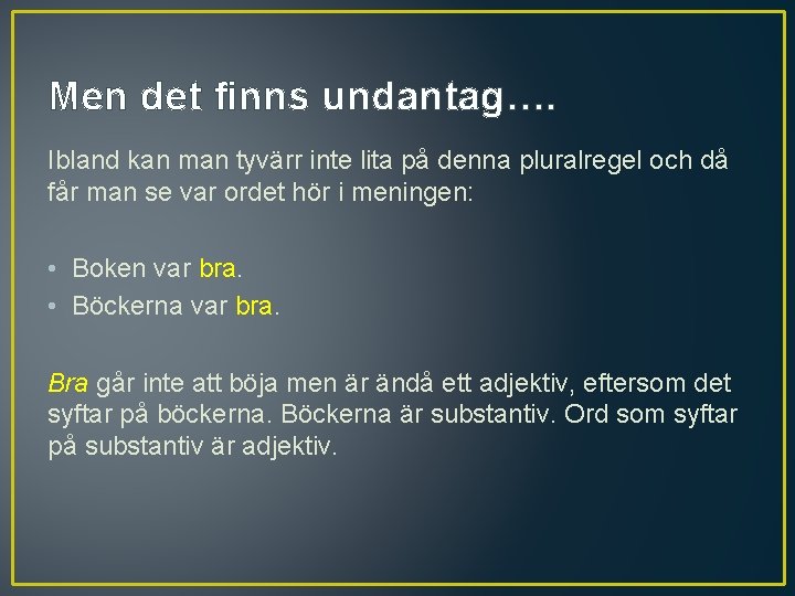 Men det finns undantag…. Ibland kan man tyvärr inte lita på denna pluralregel och