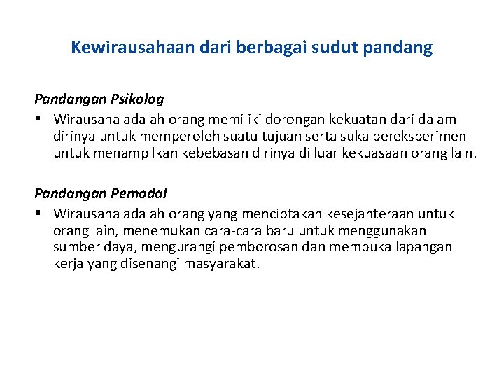 Kewirausahaan dari berbagai sudut pandang Pandangan Psikolog Wirausaha adalah orang memiliki dorongan kekuatan dari