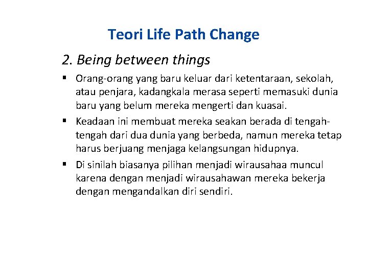 Teori Life Path Change 2. Being between things Orang-orang yang baru keluar dari ketentaraan,