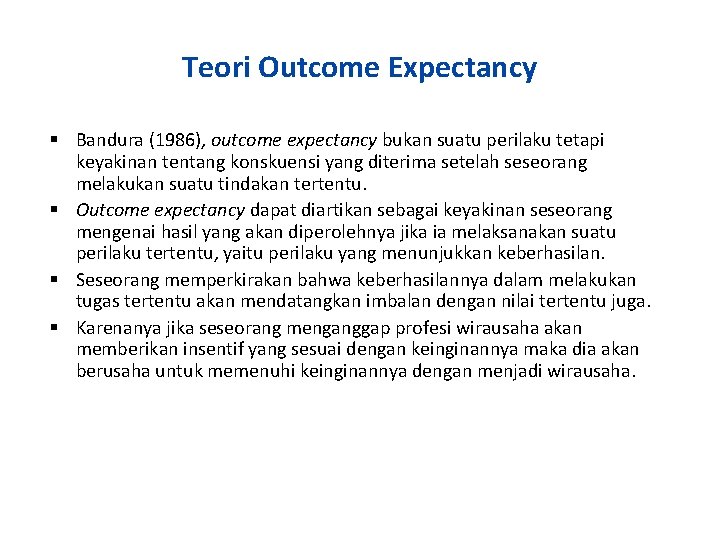 Teori Outcome Expectancy Bandura (1986), outcome expectancy bukan suatu perilaku tetapi keyakinan tentang konskuensi
