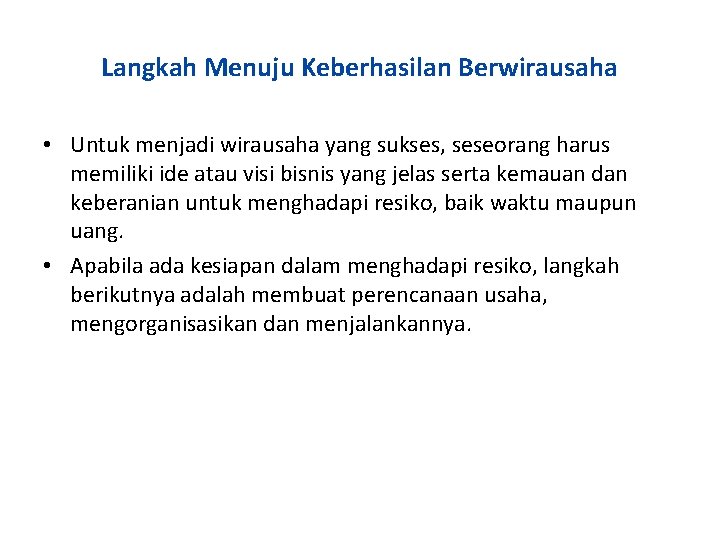 Langkah Menuju Keberhasilan Berwirausaha • Untuk menjadi wirausaha yang sukses, seseorang harus memiliki ide