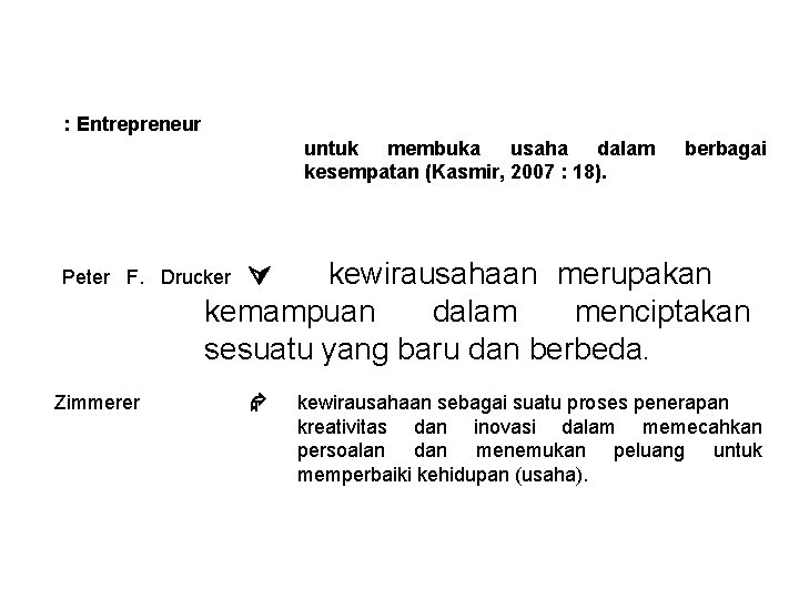 PENGERTIAN KEWIRAUSAHAAN (Lanjutan) : Entrepreneur untuk membuka usaha dalam kesempatan (Kasmir, 2007 : 18).