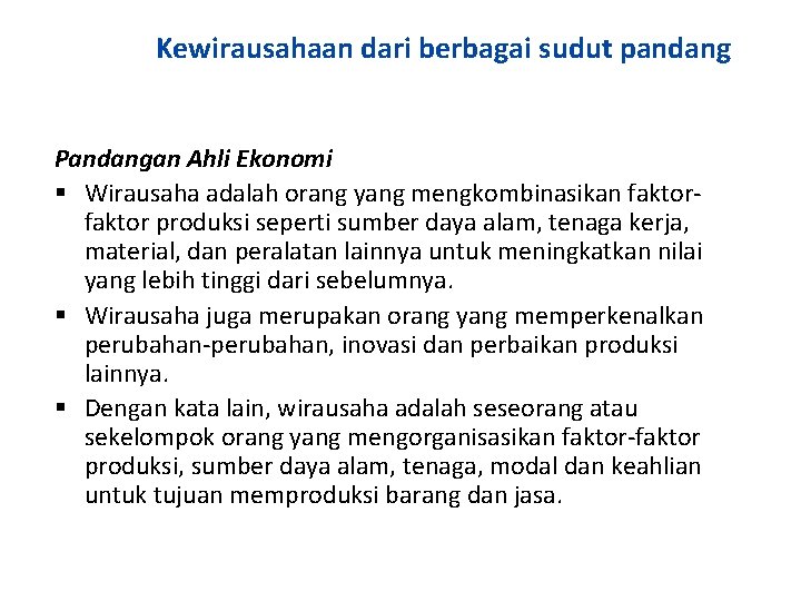 Kewirausahaan dari berbagai sudut pandang Pandangan Ahli Ekonomi Wirausaha adalah orang yang mengkombinasikan faktor