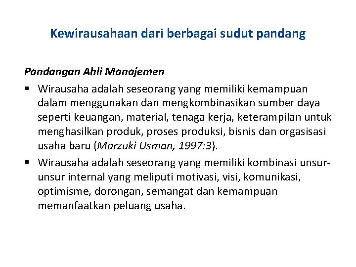 Kewirausahaan dari berbagai sudut pandang Pandangan Ahli Manajemen Wirausaha adalah seseorang yang memiliki kemampuan