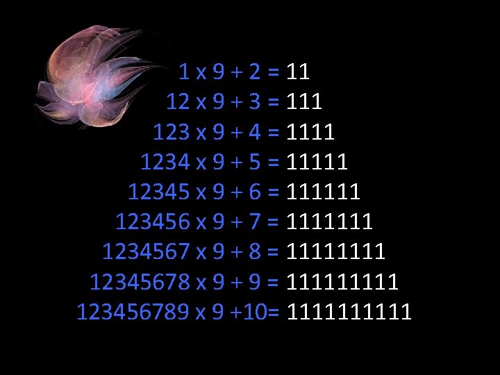 1 x 9 + 2 = 11 12 x 9 + 3 = 111