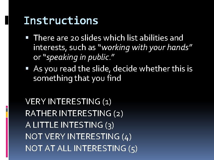 Instructions There are 20 slides which list abilities and interests, such as “working with
