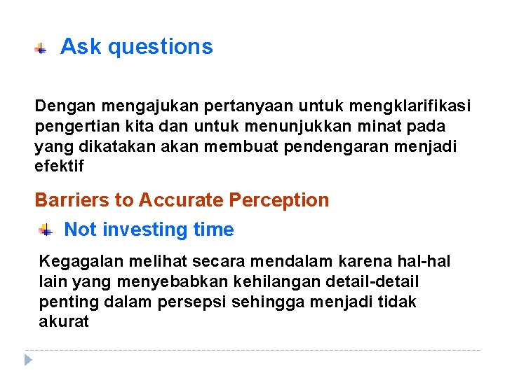 Ask questions Dengan mengajukan pertanyaan untuk mengklarifikasi pengertian kita dan untuk menunjukkan minat pada