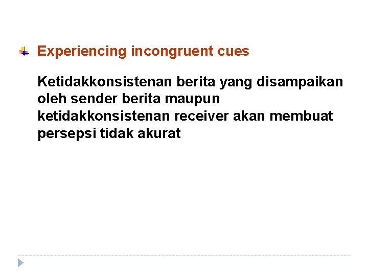 Experiencing incongruent cues Ketidakkonsistenan berita yang disampaikan oleh sender berita maupun ketidakkonsistenan receiver akan