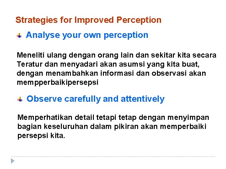 Strategies for Improved Perception Analyse your own perception Meneliti ulang dengan orang lain dan