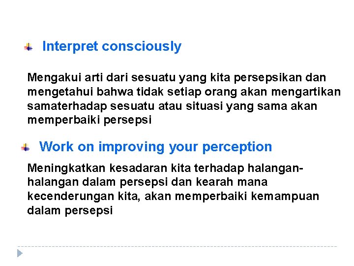 Interpret consciously Mengakui arti dari sesuatu yang kita persepsikan dan mengetahui bahwa tidak setiap