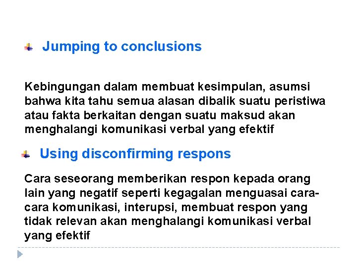 Jumping to conclusions Kebingungan dalam membuat kesimpulan, asumsi bahwa kita tahu semua alasan dibalik