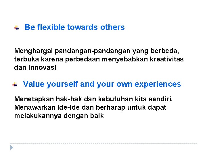 Be flexible towards others Menghargai pandangan-pandangan yang berbeda, terbuka karena perbedaan menyebabkan kreativitas dan