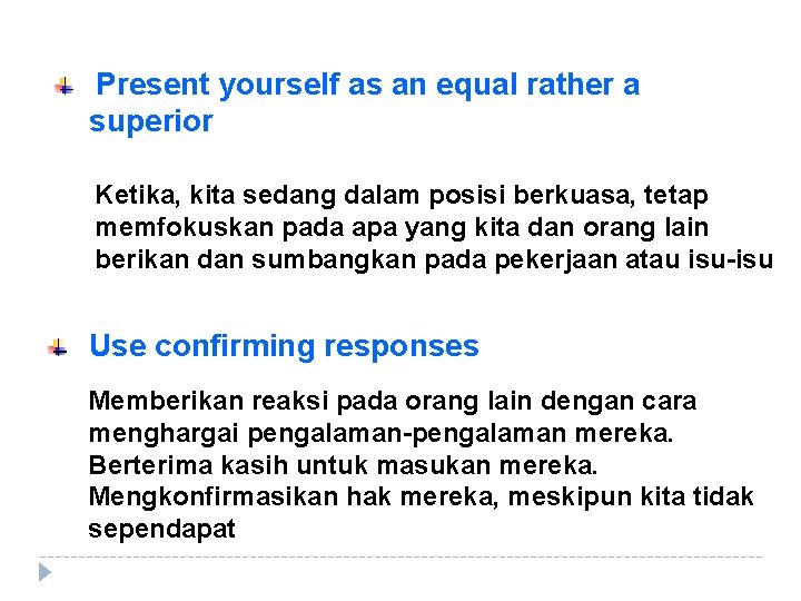 Present yourself as an equal rather a superior Ketika, kita sedang dalam posisi berkuasa,