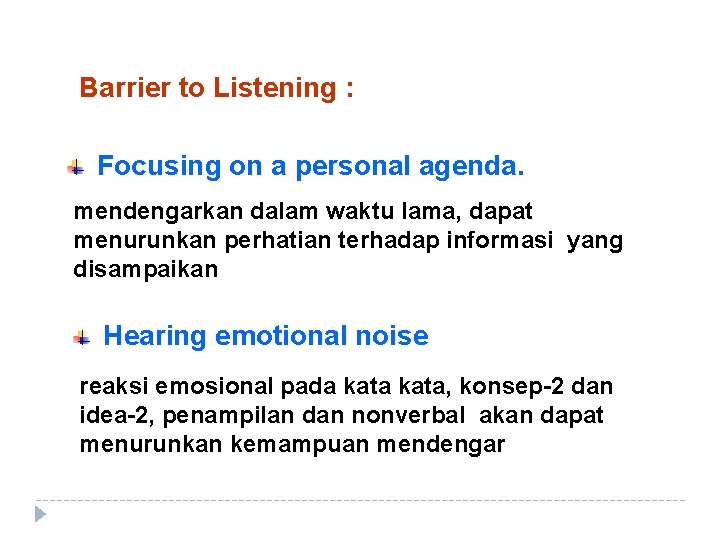 Barrier to Listening : Focusing on a personal agenda. mendengarkan dalam waktu lama, dapat
