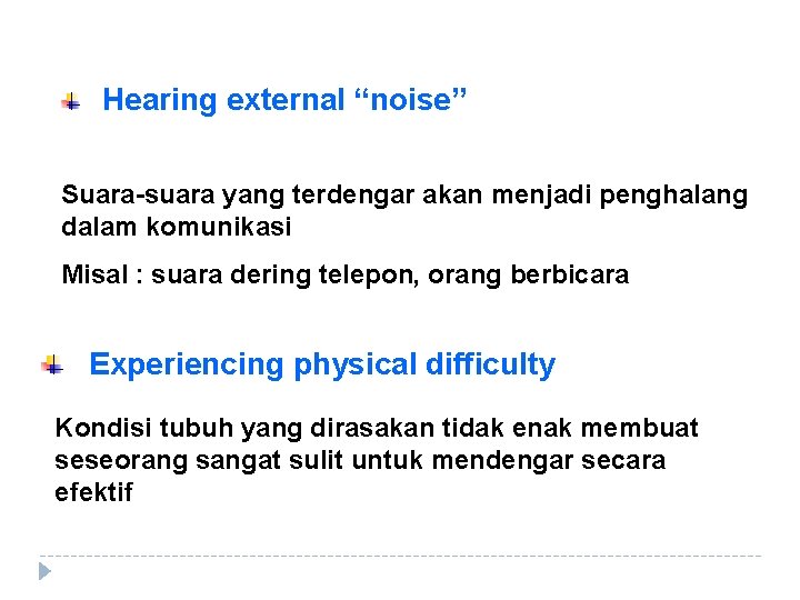 Hearing external “noise” Suara-suara yang terdengar akan menjadi penghalang dalam komunikasi Misal : suara