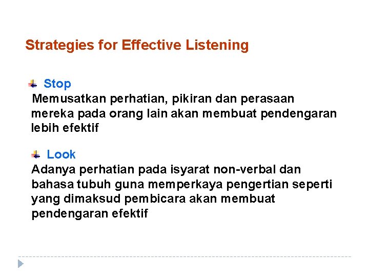 Strategies for Effective Listening Stop Memusatkan perhatian, pikiran dan perasaan mereka pada orang lain