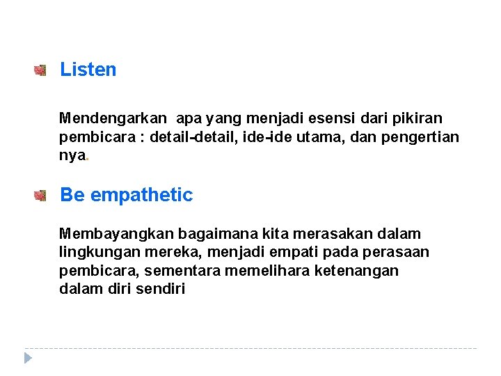 Listen Mendengarkan apa yang menjadi esensi dari pikiran pembicara : detail-detail, ide-ide utama, dan