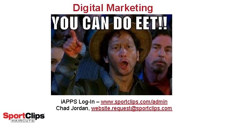 Digital Marketing i. APPS Log-In – www. sportclips. com/admin Chad Jordan, website. request@sportclips. com