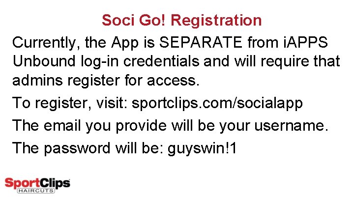 Soci Go! Registration Currently, the App is SEPARATE from i. APPS Unbound log-in credentials