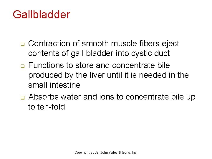 Gallbladder q q q Contraction of smooth muscle fibers eject contents of gall bladder