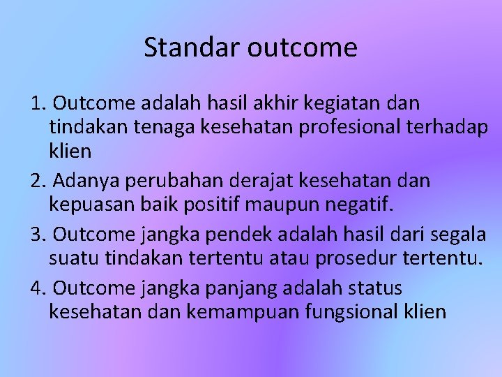 Standar outcome 1. Outcome adalah hasil akhir kegiatan dan tindakan tenaga kesehatan profesional terhadap