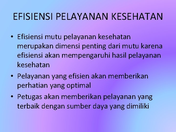 EFISIENSI PELAYANAN KESEHATAN • Efisiensi mutu pelayanan kesehatan merupakan dimensi penting dari mutu karena