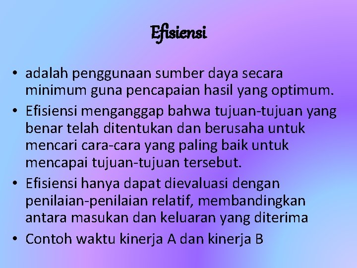 Efisiensi • adalah penggunaan sumber daya secara minimum guna pencapaian hasil yang optimum. •