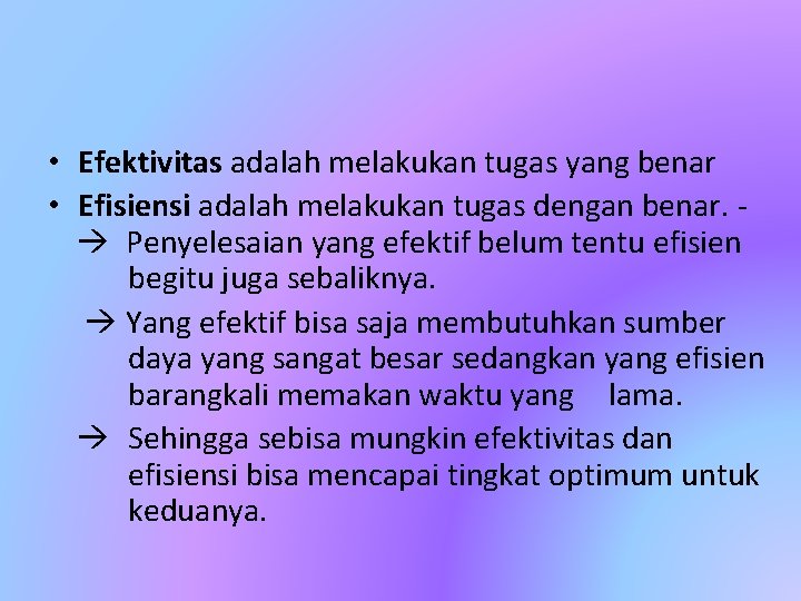  • Efektivitas adalah melakukan tugas yang benar • Efisiensi adalah melakukan tugas dengan