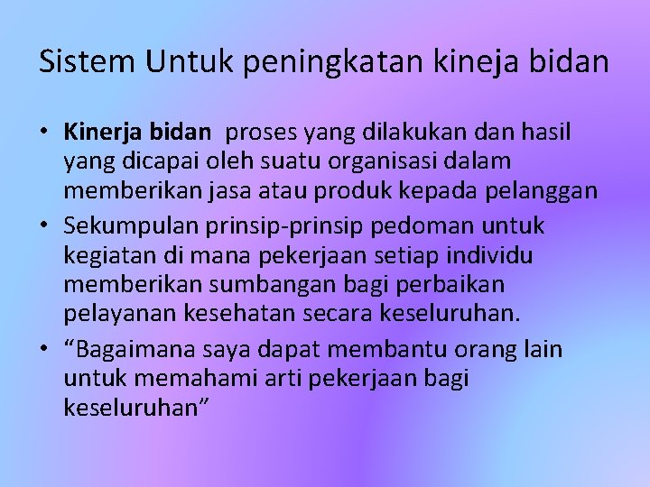 Sistem Untuk peningkatan kineja bidan • Kinerja bidan proses yang dilakukan dan hasil yang