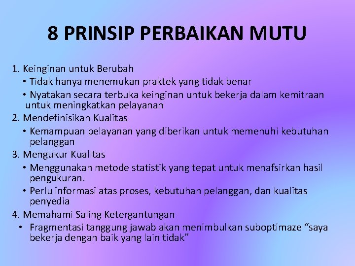 8 PRINSIP PERBAIKAN MUTU 1. Keinginan untuk Berubah • Tidak hanya menemukan praktek yang