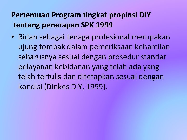 Pertemuan Program tingkat propinsi DIY tentang penerapan SPK 1999 • Bidan sebagai tenaga profesional