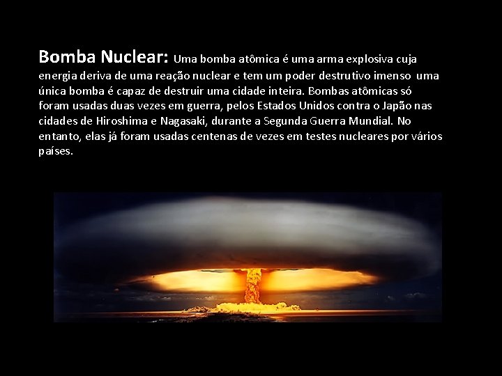 Bomba Nuclear: Uma bomba atômica é uma arma explosiva cuja energia deriva de uma