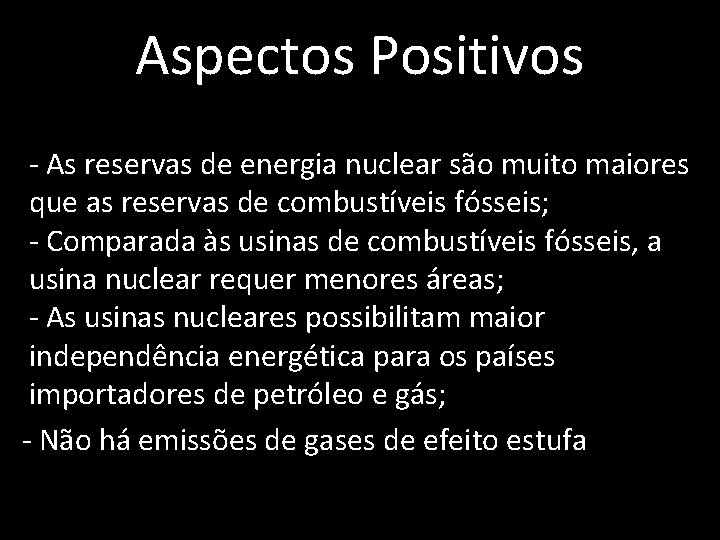 Aspectos Positivos - As reservas de energia nuclear são muito maiores que as reservas