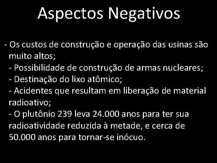 Aspectos Negativos - Os custos de construção e operação das usinas são muito altos;