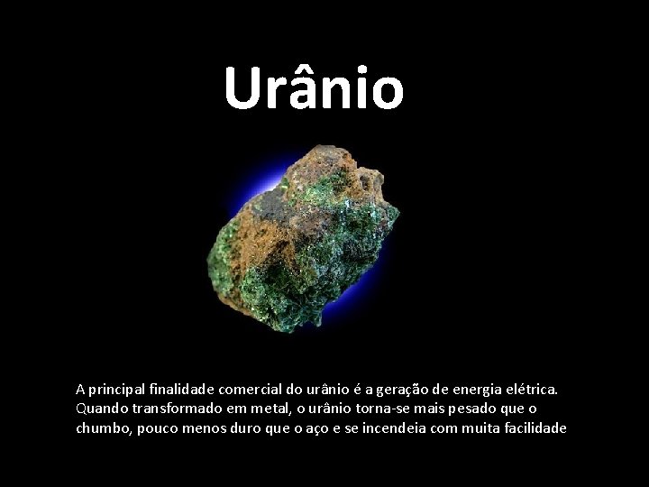  Urânio A principal finalidade comercial do urânio é a geração de energia elétrica.