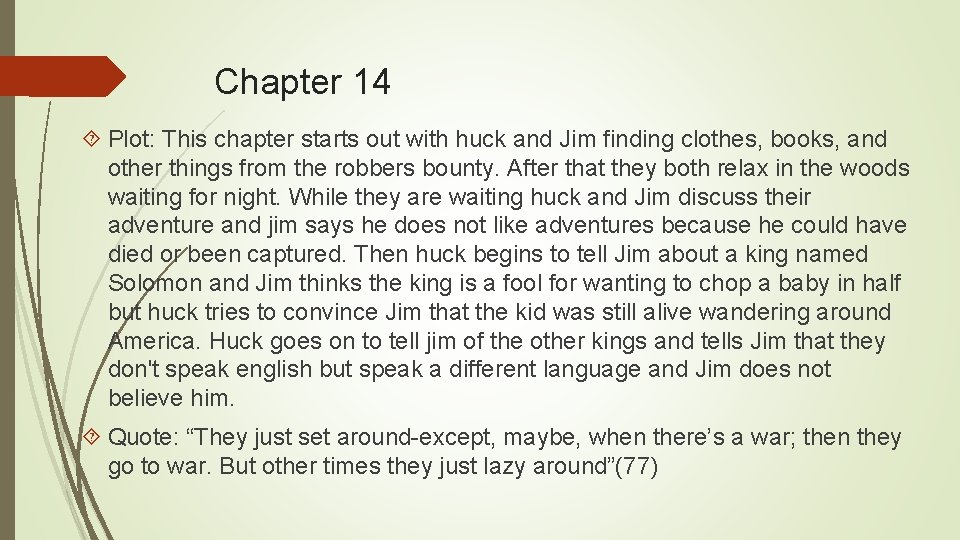 Chapter 14 Plot: This chapter starts out with huck and Jim finding clothes, books,