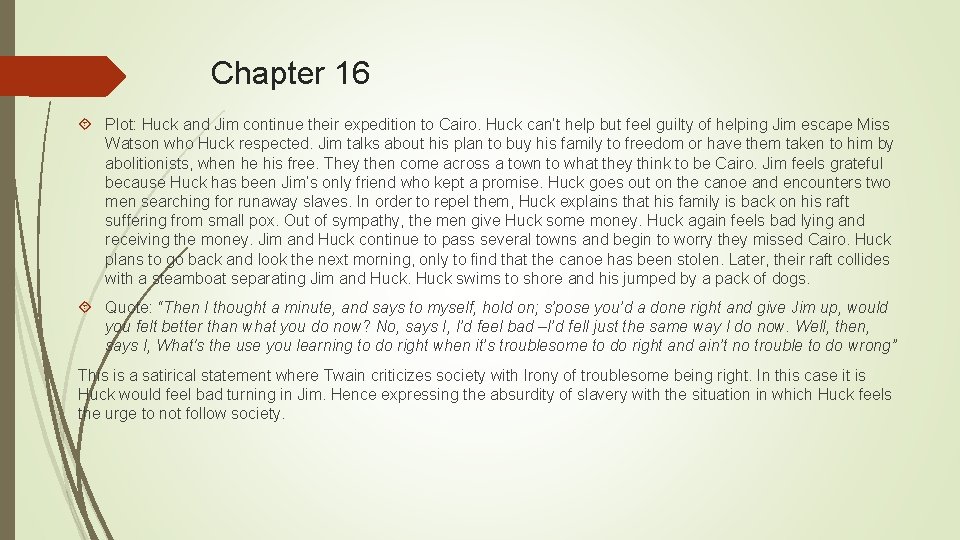 Chapter 16 Plot: Huck and Jim continue their expedition to Cairo. Huck can’t help